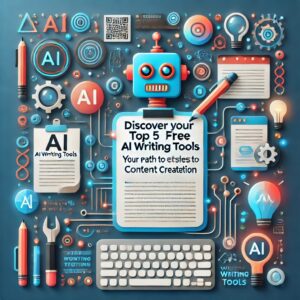 Discover your Top 5 Free AI Writing Tools: Your Path to Effortless Content Creation